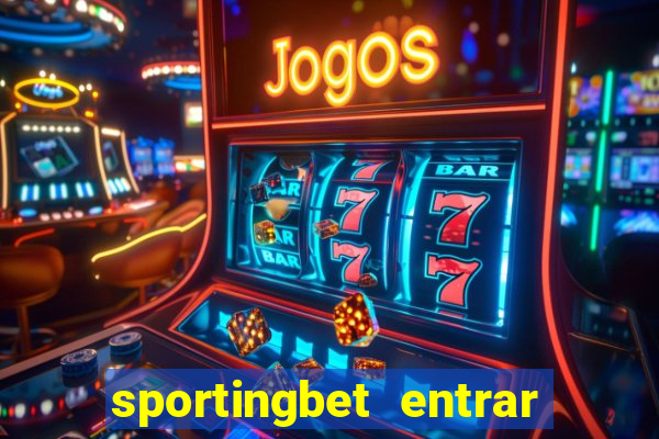 sportingbet entrar na minha conta